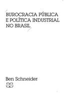 Cover of: Burocracia pública e política industrial no Brasil by Ben Ross Schneider, Ben Ross Schneider