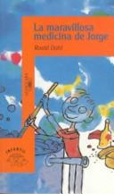 Cover of: La maravillosa medicina de Jorge by Roald Dahl