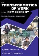 The transformation of work in the new economy by Carolyn Cummings Perrucci, Robert Perrucci