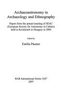 Cover of: Archaeoastronomy in archaeology and ethnography: papers from the annual meeting of SEAC (European Society for Astronomy in Culture), held in Kecskemét in Hungary in 2004