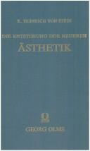 Cover of: Die entstehung der neueren Ästhetik by Stein, Karl Freiherr vom und zum