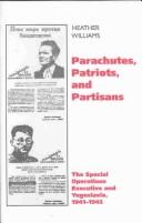Cover of: Parachutes, patriots and partisans: the Special Operations Executive and Yugoslavia, 1941-1945