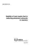 Cover of: Viability of inert matrix fuel in reducing plutonium amounts in reactors. by 
