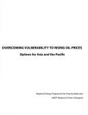 Cover of: Overcoming vulnerability to rising oil prices: options for Asia and the Pacific