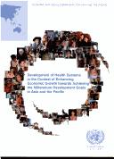 Cover of: Development of health systems in the context of enhancing economic growth towards achieving the Millennium Development Goals in Asia and the Pacific | 