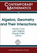 Cover of: Algebra, geometry and their interactions: International Conference Midwest Algebra, Geometry and their Interactions: October 7-11, 2005, University of Notre Dame, Notre Dame, Indiana