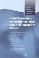 Cover of: Child protection, domestic violence and parental substance misuse: family experiences and effective practice