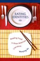 Cover of: Eating identities: reading food in Asian American literature