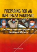 Cover of: Preparing for an influenza pandemic by Institute of Medicine (U.S.). Committee on Personal Protective Equipment for Healthcare Workers During an Influenza Pandemic