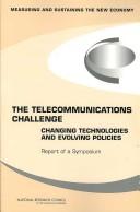 Cover of: The telecommunications challenge: changing technologies and evolving policies : measuring and sustaining the new economy : report of a symposium