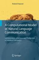 Cover of: A computational model of natural language communication: interpretation, inference, and production in database semantics