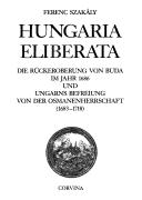 Cover of: Hungaria eliberata: die Rückeroberung von Buda im Jahr 1686 und Ungarns Befreiung von der Osmanenherrschaft (1683-1718)