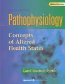 Cover of: PATHOPHYSIOLOGY CONCEPTS OF ALTERED HEALTH STATES by CAROL PORTH, CAROL PORTH