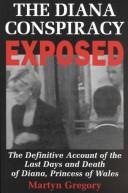 Cover of: The Diana conspiracy exposed: the definitive account of the last days and death of Diana, Princess of Wales