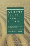 Cover of: WHEREVER YOU GO THERE YOU ARE by Jon Kabat-Zinn