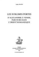 Cover of: Les sublimes portes D'Alexandrie à Venise: parcours littéraire dans l'orient romanesque.