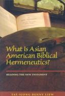 Cover of: What is Asian American biblical hermeneutics?: reading the New Testament