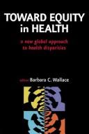 Cover of: Toward equity in health: a new global approach to health disparities