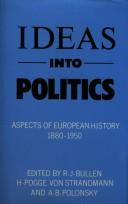 Cover of: Ideas into politics: aspects of European history 1880-1950