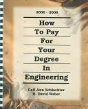 How to pay for your degree in engineering 2006-2008 by Gail A. Schlachter