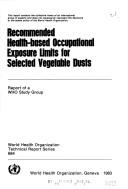 Cover of: Recommended health-based occupational exposure limits for selected vegetable dusts: report of a WHO study group