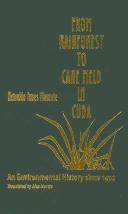 Cover of: From rainforest to cane field in Cuba: an environmental history since 1492