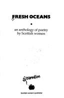 Cover of: Fresh oceans: an anthology of poetry by Scottish women.