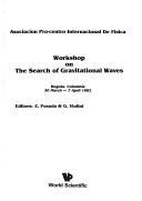 Cover of: Workshop on The Search of Gravitational Waves, Bogota, Colombia, 30 March-7 April 1982