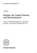 Cover of: Sweden, the United Nations and decolonization: a study of Swedish participation in the Fourth Committee of the General Assembly 1946-69