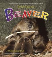 Cover of: The Life Cycle of a Beaver (The Life Cycle) by Bobbie Kalman
