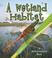 Cover of: A Wetland Habitat (Introducing Habitats)