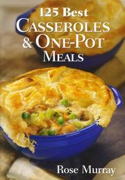 Cover of: The 125 best casseroles & one-pot meals by Murray, Rose