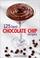 Cover of: 125 best chocolate chip recipes