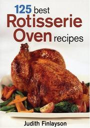 Cover of: 125 best rotisserie oven recipes by Judith Finlayson