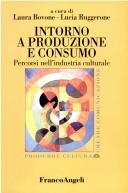 Cover of: Intorno a produzione e consumo: percorsi nell'industria culturale