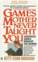 Games mother never taught you by Betty Lehan Harragan