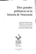 Cover of: Diez grandes polémicas en la historia de Venezuela