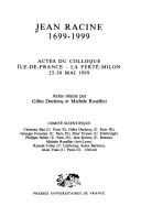Cover of: Jean Racine 1699-1999: actes du colloque Île-de-France - La Ferté-Milon 25-30 mai 1999