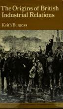 Cover of: The origins of British industrial relations: the nineteenth century experience