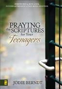 Cover of: Praying the Scriptures for your teenager: discover how to pray God's will for their lives