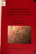 Cover of: Casting experiments and microstructure of archaeologically relevant bronzes by Barbara S. Ottaway