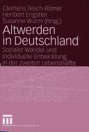 Cover of: Altwerden in Deutschland: sozialer Wandel und individuelle Entwicklung in der zweiten Lebenshälfte