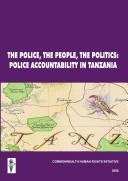 Cover of: The police, the people, the politics: police acountability in Tanzania.