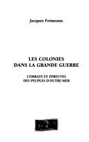 Les colonies dans la grande guerre by Jacques Frémeaux