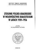 Cover of: Stosunki polsko-białoruskie w Województwie Białostockim w latach 1939-1956