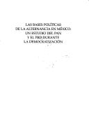 Cover of: Las bases políticas de la alternancia en México: un estudio del PAN y el PRD durante la democratización