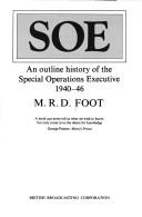 SOE, an outline history of the Special Operations Executive 1940-46 by M. R. D. Foot