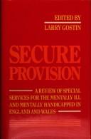 Cover of: Secure provision: a review of special services for the mentally ill and mentally handicapped in England and Wales