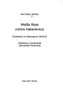 Cover of: Weisse Rose contra Hakenkreuz: Studenten im Widerstand 1942/43 : Einblicke in viereinhalb Jahrzehnte Forschung