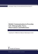 Cover of: Mobile communication in everyday life: ethnographic views, observations, and reflections